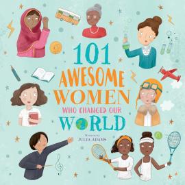 Hörbuch 101 Awesome Women Who Changed Our World (Unabridged)  - Autor Julia Adams   - gelesen von Schauspielergruppe