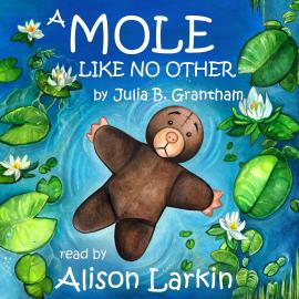 Hörbuch A Mole Like No Other (Unabridged)  - Autor Julia B. Grantham   - gelesen von Alison Larkin