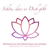 Schön, das es Dich gibt - Meditationen für mehr Lebensfreude, Folge 3 (ungekürzt)