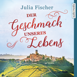 Hörbuch Der Geschmack unseres Lebens  - Autor Julia Fischer   - gelesen von Julia Fischer