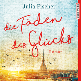 Hörbuch Die Fäden des Glücks  - Autor Julia Fischer   - gelesen von Julia Fischer