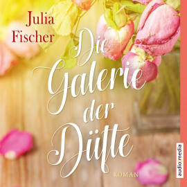 Hörbuch Die Galerie der Düfte  - Autor Julia Fischer   - gelesen von Julia Fischer