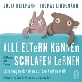 Hörbuch Alle Eltern können Schlafen lernen - Erziehungsweisheiten auf den Kopf gestellt  - Autor Julia Heilmann;Thomas Lindemann   - gelesen von Schauspielergruppe