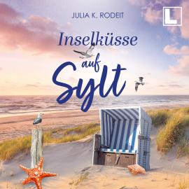 Hörbuch Inselküsse auf Sylt - Inselträume auf Sylt, Band 4 (ungekürzt)  - Autor Julia K. Rodeit   - gelesen von Schauspielergruppe