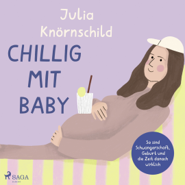 Hörbuch Chillig mit Baby: So sind Schwangerschaft, Geburt und die Zeit danach wirklich  - Autor Julia Knörnschild   - gelesen von Julia Knörnschild