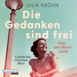 Hörbuch Die Gedanken sind frei - Eine unerhörte Liebe  - Autor Julia Kröhn   - gelesen von Christiane Marx
