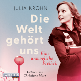 Hörbuch Die Welt gehört uns  - Eine unmögliche Freiheit -  - Autor Julia Kröhn   - gelesen von Christiane Marx