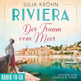 Hörbuch Der Traum vom Meer - Die Riviera-Saga, Band 1 (ungekürzt)  - Autor Julia Kröhn   - gelesen von Charlotte Puder