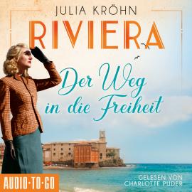 Hörbuch Riviera - Der Weg in die Freiheit - Die Riviera-Saga, Band 2 (ungekürzt)  - Autor Julia Kröhn   - gelesen von Charlotte Puder