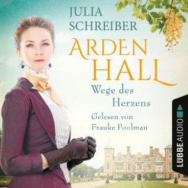 Hörbuch Wege des Herzens - Arden-Hall-Saga, Teil 3 (Ungekürzt)  - Autor Julia Schreiber   - gelesen von Frauke Poolman