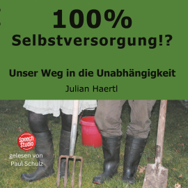 Hörbuch 100% Selbstversorgung!?  - Autor Julian Haertl   - gelesen von Paul Schulz