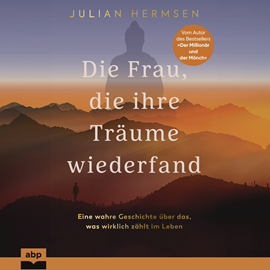 Hörbuch Die Frau, die ihre Träume wiederfand - Eine wahre Geschichte über das, was wirklich zählt im Leben (Ungekürzt)  - Autor Julian Hermsen   - gelesen von Kaja Sesterhenn