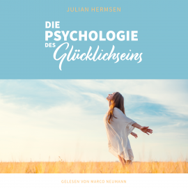 Hörbuch Die Psychologie des Glücklichseins  - Autor Julian Hermsen   - gelesen von Marco Neumann