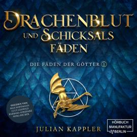 Hörbuch Drachenblut und Schicksalsfäden - Die Fäden der Götter, Band 1 (ungekürzt)  - Autor Julian Kappler   - gelesen von Schauspielergruppe