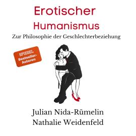 Hörbuch Erotischer Humanismus (Ungekürzt)  - Autor Julian Nida-Rümelin, Nathalie Weidenfeld   - gelesen von Schauspielergruppe