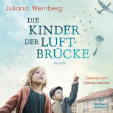 Hörbuch Die Kinder der Luftbrücke  - Autor Juliana Weinberg   - gelesen von Diana Gantner