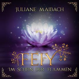 Hörbuch Im Schein der Flammen - Feiy, Band 2 (Ungekürzt)  - Autor Juliane Maibach   - gelesen von Katja Körber