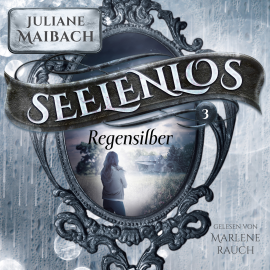 Hörbuch Regensilber - Seelenlos Serie Band 3 - Romantasy Hörbuch  - Autor Juliane Maibach   - gelesen von Marlene Rauch