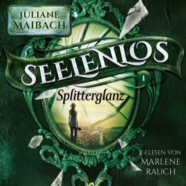 Hörbuch Splitterglanz - Seelenlos Serie Band 1 - Romantasy Hörbuch  - Autor Juliane Maibach   - gelesen von Marlene Rauch