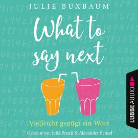 Hörbuch What to say next (Ungekürzt)  - Autor Julie Buxbaum   - gelesen von Schauspielergruppe