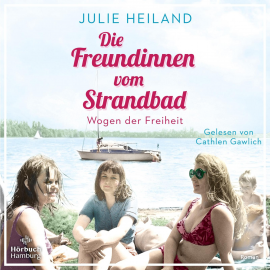 Hörbuch Die Freundinnen vom Strandbad (Die Müggelsee-Saga 2)  - Autor Julie Heiland   - gelesen von Cathlen Gawlich