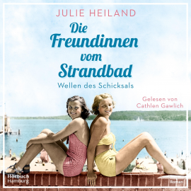 Hörbuch Die Freundinnen vom Strandbad  - Autor Julie Heiland   - gelesen von Cathlen Gawlich