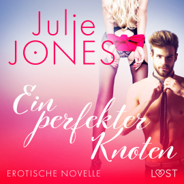 Hörbuch Ein perfekter Knoten - Erotische Novelle  - Autor Julie Jones   - gelesen von Lara Sommerfeldt