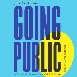 Hörbuch Going Public - A Survivor's Journey from Grief to Action (Unabridged)  - Autor Julie Macfarlane   - gelesen von Dayna Cornwall