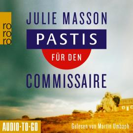 Hörbuch Pastis für den Commissaire - Lucien Lefevre ermittelt, Band 1 (ungekürzt)  - Autor Julie Masson   - gelesen von Martin Umbach