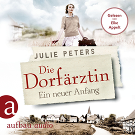 Hörbuch Die Dorfärztin - Ein neuer Anfang  - Autor Julie Peters   - gelesen von Elke Appelt