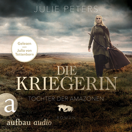 Hörbuch Die Kriegerin - Tochter der Amazonen - Kämpferische Frauen der Antike, Band 1 (Ungekürzt)  - Autor Julie Peters   - gelesen von Julia von Tettenborn