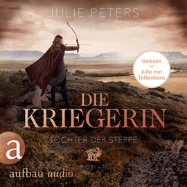 Hörbuch Die Kriegerin - Tochter der Steppe - Kämpferische Frauen der Antike, Band 2 (Ungekürzt)  - Autor Julie Peters   - gelesen von Julia von Tettenborn