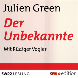 Hörbuch Der Unbekannte  - Autor Julien Green   - gelesen von Rüdiger Vogler