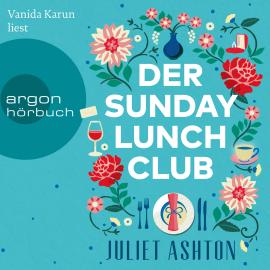 Hörbuch Der Sunday Lunch Club (Ungekürzte Lesung)  - Autor Juliet Ashton   - gelesen von Vanida Karun