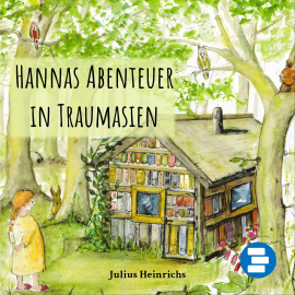 Hörbuch Hannas Abenteuer in Traumasien  - Autor Julius Heinrichs   - gelesen von Anna Hahne