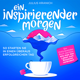 Hörbuch Ein inspirierender Morgen - So starten Sie in einen überaus erfolgreichen Tag (Ungekürzt)  - Autor Julius Kranich   - gelesen von Alexander Bolte