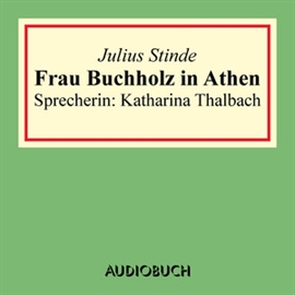 Hörbuch Frau Buchholz in Athen  - Autor Julius Stinde   - gelesen von Katharina Thalbach