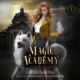 Hörbuch Magic Academy - Die vergessene Magie - Fantasy Hörbuch  - Autor Jupiter Phaeton   - gelesen von Schauspielergruppe