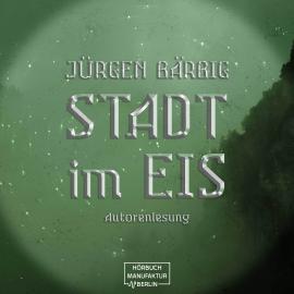 Hörbuch Stadt im Eis (ungekürzt)  - Autor Jürgen Bärbig   - gelesen von Jürgen Bärbig