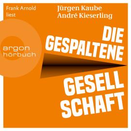 Hörbuch Die gespaltene Gesellschaft (Ungekürzte Lesung)  - Autor Jürgen Kaube, André Kieserling   - gelesen von Frank Arnold