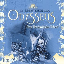 Hörbuch Die Abenteuer des Odysseus, Folge 4: Das trojanische Pferd  - Autor Jürgen Knop   - gelesen von Schauspielergruppe
