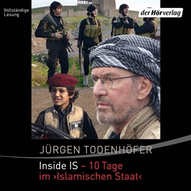 Hörbuch Inside IS - 10 Tage im 'Islamischen Staat'  - Autor Jürgen Todenhöfer   - gelesen von Schauspielergruppe