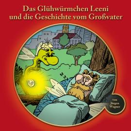 Hörbuch Das Glühwürmchen Leeni und die Geschichte vom Grossvater  - Autor Jürgen Wagner   - gelesen von Niklas Kappler