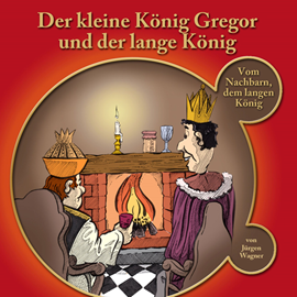 Hörbuch Der kleine König Gregor, Kapitel 2: Der kleine König Gregor und der lange König  - Autor Jürgen Wagner   - gelesen von Iris Rufner