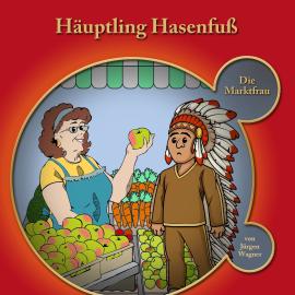 Hörbuch Häuptling Hasenfuss, Kapitel 1: Häuptling Hasenfuss-Die Marktfrau  - Autor Jürgen Wagner   - gelesen von Jürgen Wagner