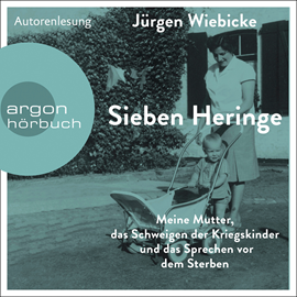 Hörbuch Sieben Heringe - Meine Mutter, das Schweigen der Kriegskinder und das Sprechen vor dem Sterben (Ungekürzte Autorenlesung)  - Autor Jürgen Wiebicke   - gelesen von Jürgen Wiebicke