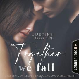 Hörbuch Together we fall - Together-Reihe, Teil 2 (Ungekürzt)  - Autor Justine Loogen   - gelesen von Schauspielergruppe