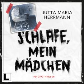 Hörbuch Schlafe, mein Mädchen (ungekürzt)  - Autor Jutta Maria Herrmann   - gelesen von Ines Becher