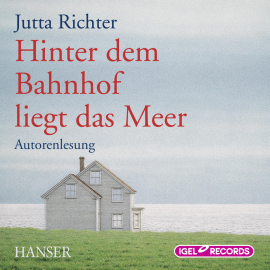 Hörbuch Hinter dem Bahnhof liegt das Meer  - Autor Jutta Richter   - gelesen von Jutta Richter