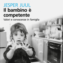Hörbuch Il bambino è competente  - Autor Juul Jesper   - gelesen von Alessandro Castellucci